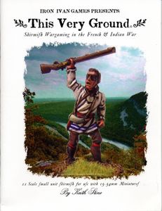 This Very Ground: Skirmish Wargaming in the French & Indian War (2005)