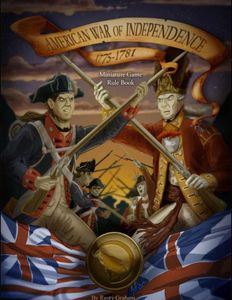 American War of Independence: 1775-1781 – Miniature Game Rule Book (2016)