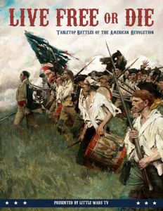 Live Free or Die: Tabletop Battles of the American Revolution (2021)