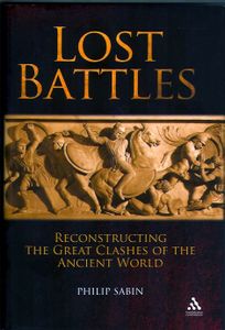 Lost Battles:  Reconstructing the Great Clashes of the Ancient World (2007)