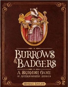 Burrows and Badgers: A Skirmish Game of Anthropomorphic Animals (2016)