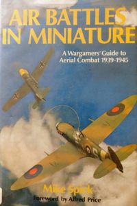 Air Battles in Miniature: A Wargamers' Guide to Aerial Combat 1939-1945 (1978)