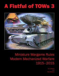 A Fistful of TOWs 3: Miniature Wargame Rules – Modern Mechanized Warfare 1915-2015 (2011)