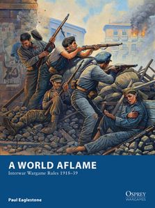 A World Aflame: Interwar Wargame Rules 1918-39 (2012)