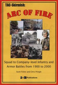 Arc of Fire: Squad to Company-Level Infantry and Armor Battles from 1900 to 2000 (2002)