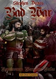 Bad War: Renaissance Wargame Rules (2010)