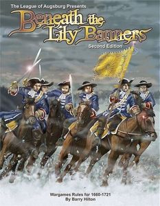 Beneath the Lily Banners Second Edition: Wargame Rules for 1660 - 1721 (2009)