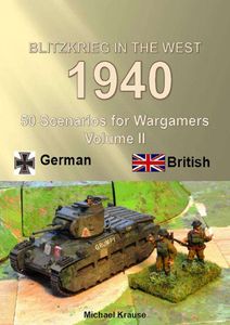 Blitzkrieg in the West 1940: 50 Wargame Scenarios – Volume II: German - British (2019)