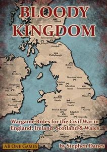 Bloody Kingdom: Wargame Rules for the Civil War in England, Ireland, Scotland & Wales (2009)