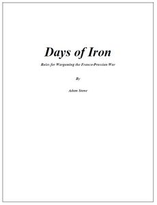 Days of Iron: Rules for Wargaming the Franco-Prussian War (2005)