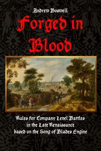 Forged in Blood: Rules for Company Level Battles in the Late Renaissance (2020)