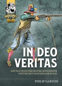 In Deo Veritas: Fast Play Rules for Exciting Seventeenth Century Battles in Smaller Scales (2020)