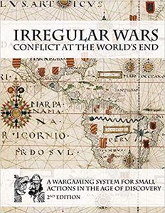 Irregular Wars: Conflict at the World's End – A Wargaming System for Small Actions in the Age of Discovery (2011)