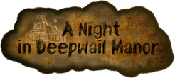A Night in Deepwail Manor