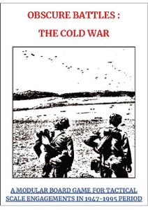 Obscure Battles: The Cold War – A Modular Board Game for Tactical Scale Engagements in 1947-1995 Period (2019)