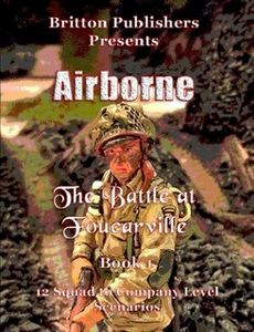 Airborne: The Battle At Foucarville – Book 1: 12 Squad to Company Level Scenarios (2016)
