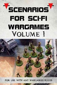 Scenarios for Sci-Fi Wargames: Volume 1 (2016)