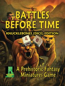 Battles Before Time: Knucklebones (Dice) Edition – A Prehistoric Fantasy Miniatures Game (2018)