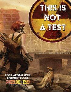 This Is Not a Test: Post-Apocalyptic Skirmish Rules (2013)