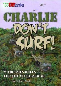 Charlie Don't Surf: Wargame Rules for the Vietnam War (2010)