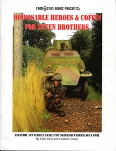 Disposable Heroes and Coffin For Seven Brothers: Infantry and Vehicle Small Unit Skirmish Wargaming in WWII (2004)