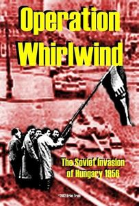 Operation Whirlwind: Budapest – November 1956 (2002)