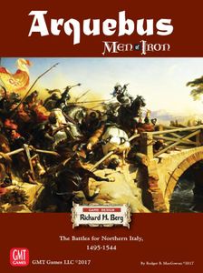 Arquebus: Men of Iron Volume IV – The Battles for Northern Italy 1495-1544 (2017)